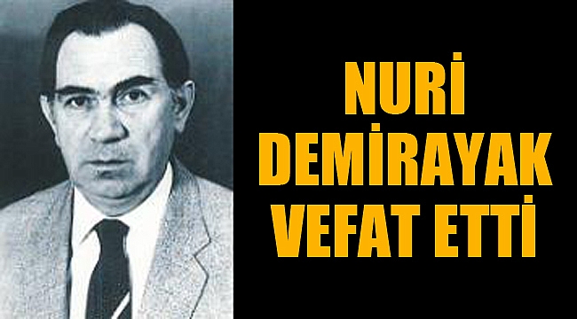 NURİ DEMİRAYAK VEFAT ETTİ