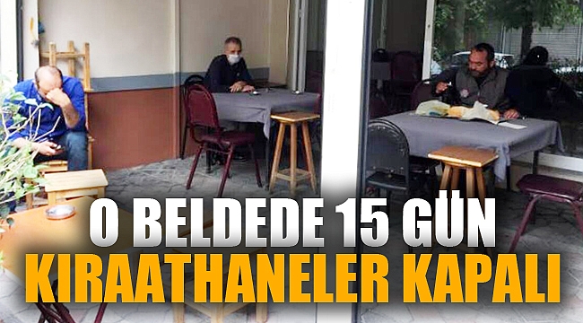 O BELDEDE KIRAATHANELER 15 GÜN KAPALI