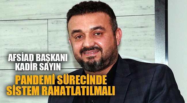 “PANDEMİ SÜRECİNDE SİSTEM RAHATLATILMALI”