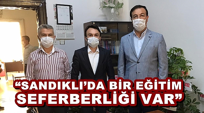 “SANDIKLI’DA BİR EĞİTİM SEFERBERLİĞİ VAR”