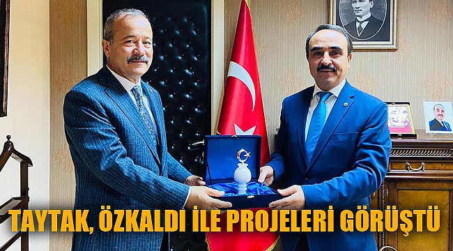 TAYTAK, ÖZKALDI İLE PROJELERİ GÖRÜŞTÜ