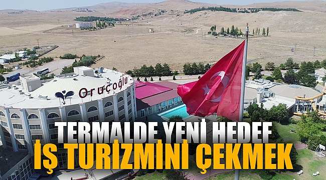 Termal turizmin yeni hedefi ‘iş turizmini’ Afyonkarahisar’a çekmek 