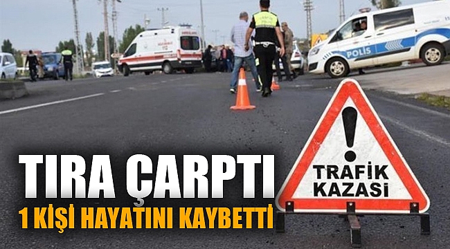Tıra çarpan otomobilin sürücüsü hayatını kaybetti