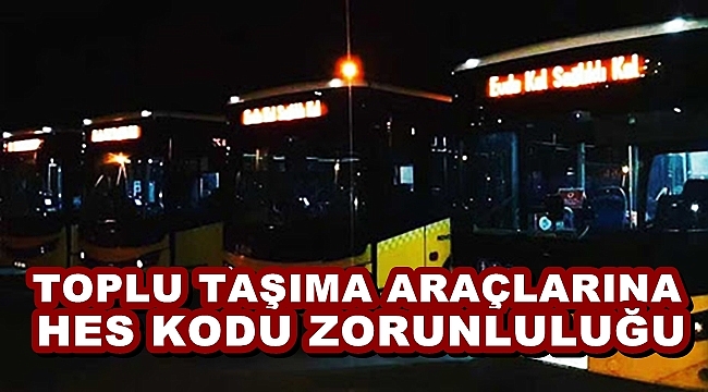 TOPLU TAŞIMA ARAÇLARINA HES KODU ZORUNLULUĞU
