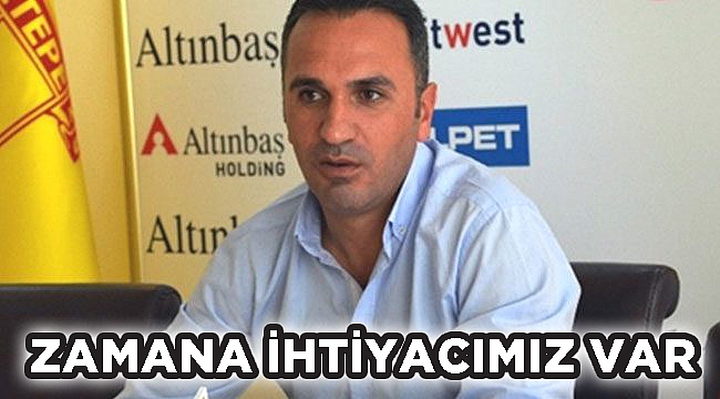 Zamana ihtiyacımız var