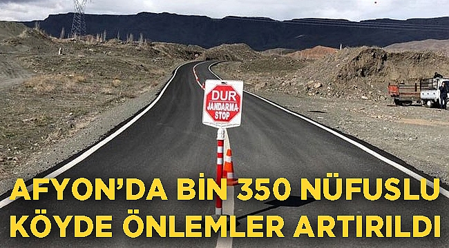 AFYON’DA BİN 350 NÜFUSLU KÖYDE ÖNLEMLER ARTIRILDI