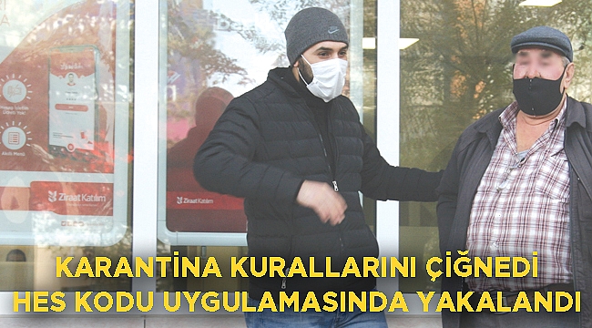 AFYON’DA KARANTİNA KURALLARINI ÇİĞNEDİ HES KODU UYGULAMASINDA YAKALANDI