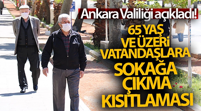 Ankara Valiliği açıkladı! 65 yaş ve üzeri vatandaşlara kısıtlama