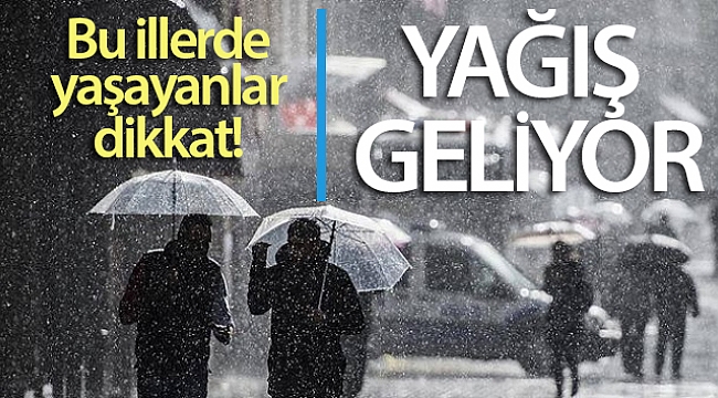 Bu illerde yaşayanlar dikkat! Yağış geliyor