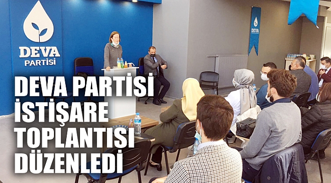 DEVA PARTİSİ İSTİŞARE TOPLANTISI DÜZENLEDİ