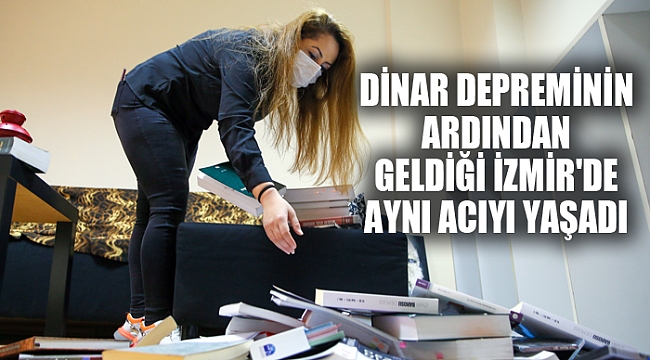 DİNAR DEPREMİNİN ARDINDAN GELDİĞİ İZMİR'DE AYNI ACIYI YAŞADI