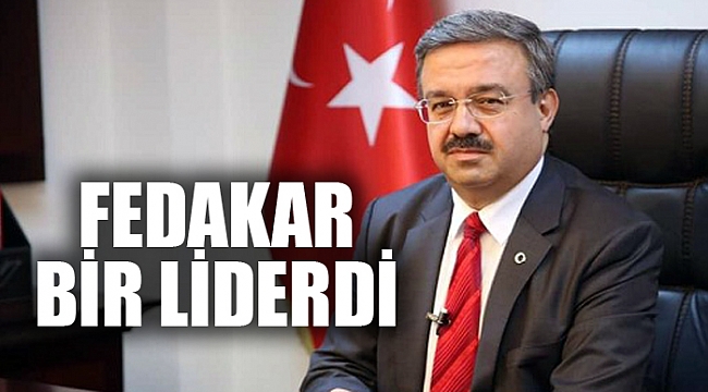 FEDAKAR BİR LİDERDİ