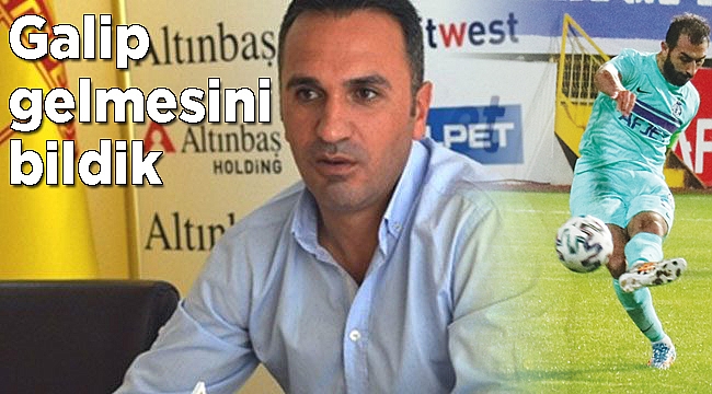 Galip gelmesini bildik