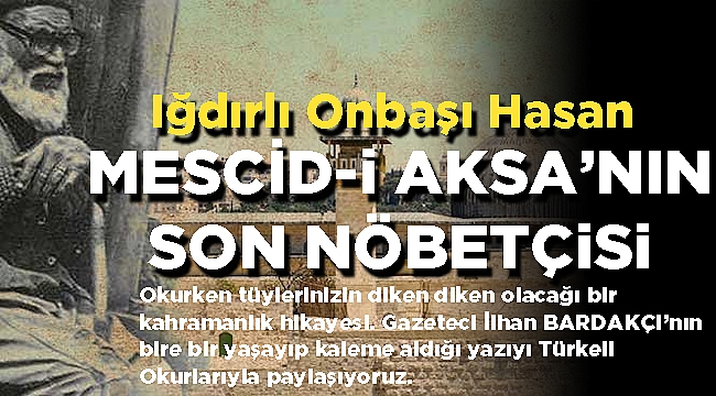 Kudüs'ün Son Nöbetçisi: Iğdırlı Onbaşı Hasan