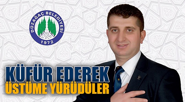 KÜFÜR EDEREK ÜSTÜME YÜRÜDÜLER