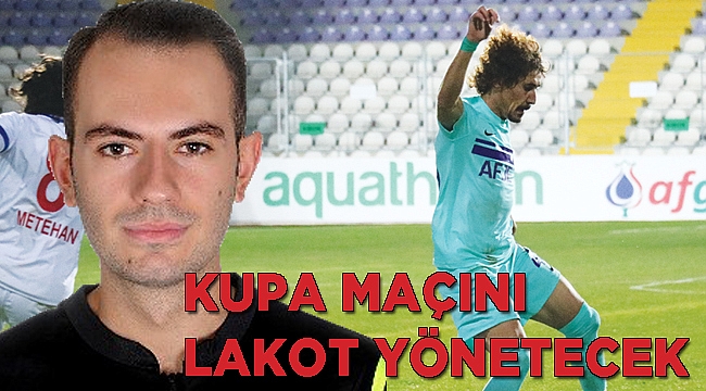 Kupa maçını Lakot yönetecek