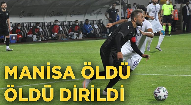 Manisa öldü öldü dirildi