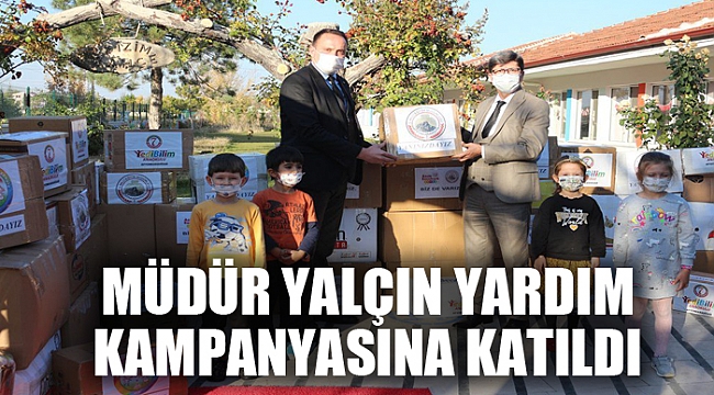 MÜDÜR YALÇIN YARDIM KAMPANYASINA KATILDI