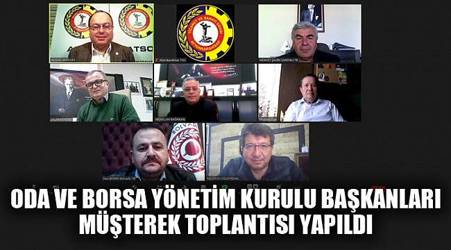 ODA VE BORSA YÖNETİM KURULU BAŞKANLARI MÜŞTEREK TOPLANTISI YAPILDI