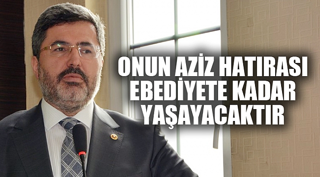 ONUN AZİZ HATIRASI EBEDİYETE KADAR YAŞAYACAKTIR