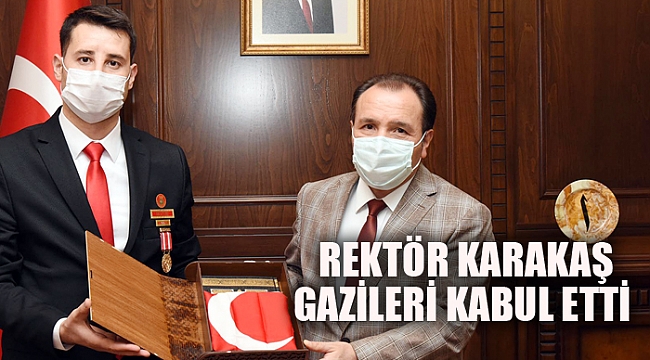 REKTÖR KARAKAŞ GAZİLERİ KABUL ETTİ