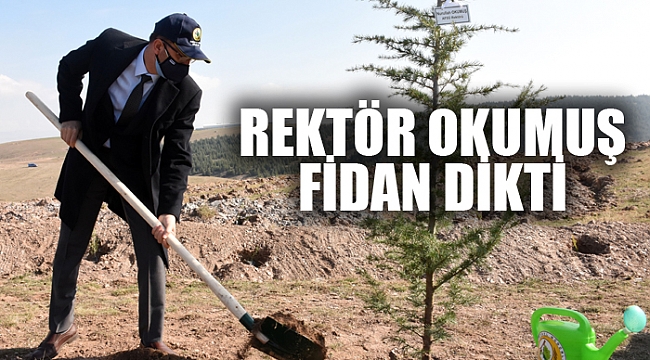 REKTÖR OKUMUŞ FİDAN DİKTİ