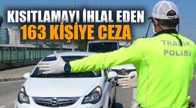163 KİŞİ KISITLAMA İHLALİ NEDENİYLE CEZA YEDİ
