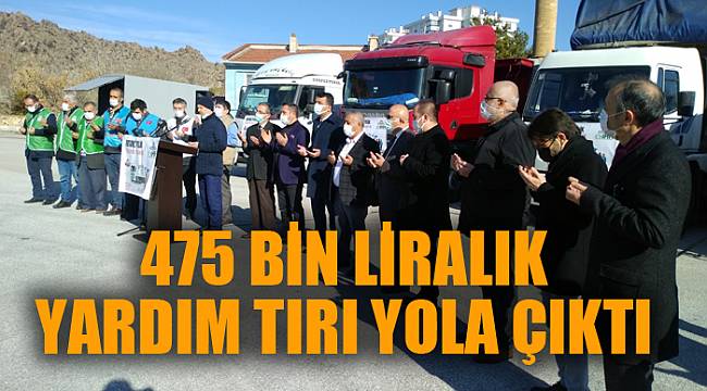 475 BİN LİRALIK YARDIM TIRI YOLA ÇIKTI