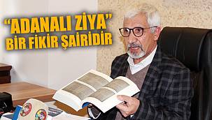"ADANALI ZİYA" BİR FİKİR ŞAİRİDİR