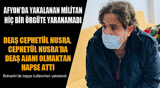 AFYON'DA YAKALANAN MİLİTAN HİÇ BİR ÖRGÜTE YARANAMADI