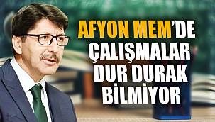 AFYON MEM’DE ÇALIŞMALAR DUR DURAK BİLMİYOR