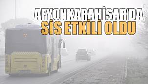 Afyonkarahisar'da sis etkili oldu