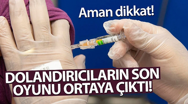 Aman dikkat! Dolandırıcılar aşıyı da kullanıyor