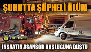 Arkadaşı ile girdiği inşaatta asansör boşluğuna düşerek öldü 