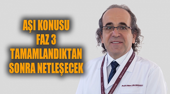 AŞI KONUSU FAZ 3 TAMAMLANDIKTAN SONRA NETLEŞECEK