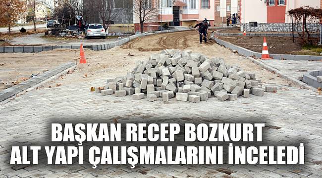 BOZKURT ALT YAPI ÇALIŞMALARINI İNCELEDİ