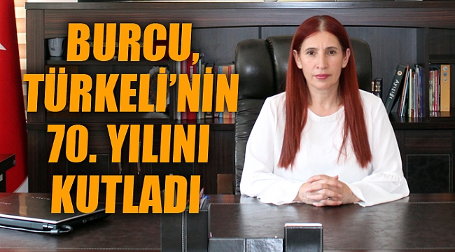 BURCU, TÜRKELİ’NİN 70. YILINI KUTLADI