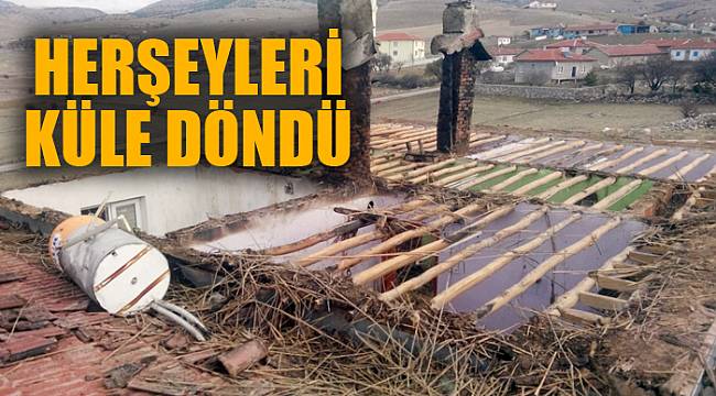 ÇIKAN YANGINDA HERŞEYLERİ KÜL OLDU