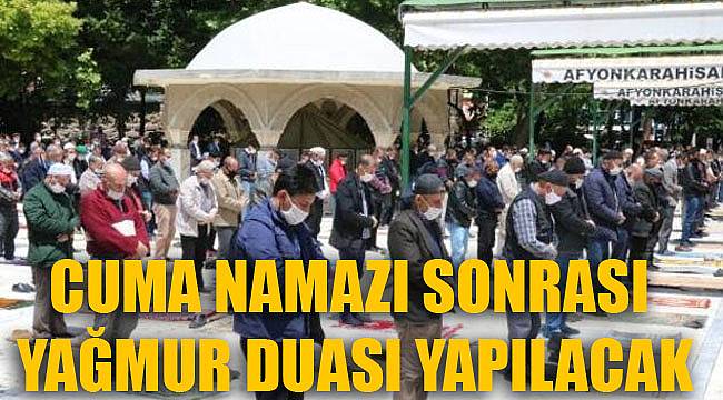 CUMA NAMAZI SONRASI YAĞMUR DUASI YAPILACAK