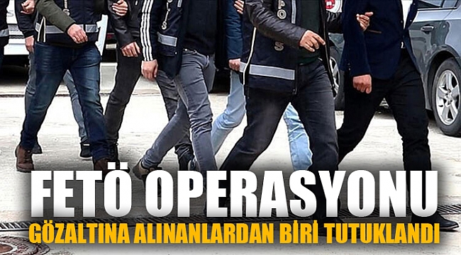 FETÖ operasyonunda yakalanan 2 kişiden biri tutuklandı