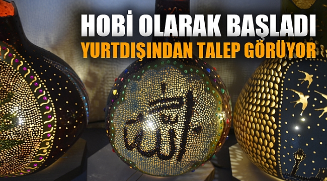 Hobi olarak başladığı su kabağından süs eşyaları yurt dışından da talep görüyor