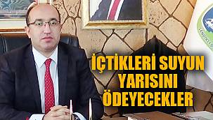 İÇTİKLERİ SUYUN YARISINI ÖDEYECEKLER