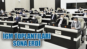 İGM TOPLANTILARI SONA ERDİ