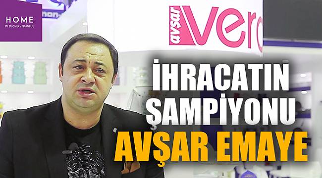 İHRACATIN ŞAMPİYONU AVŞAR EMAYE