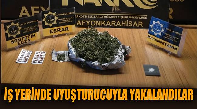 İŞ YERİNDE UYUŞTURUCUYLA YAKALANDILAR