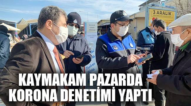 KAYMAKAM PAZARDA KORONA DENETİMİ YAPTI