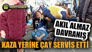 Kaza yerine tepsiyle çay servisi yapan şahıs akıllara durgunluk verdi 