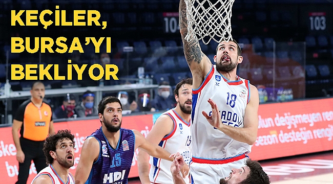 Keçiler, Bursa’yı bekliyor