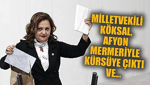 KÖKSAL, AFYON MERMERİYLE KÜRSÜYE ÇIKTI