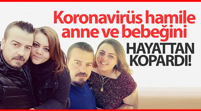 Koronavirüs hamile anne ve bebeğini hayattan kopardı